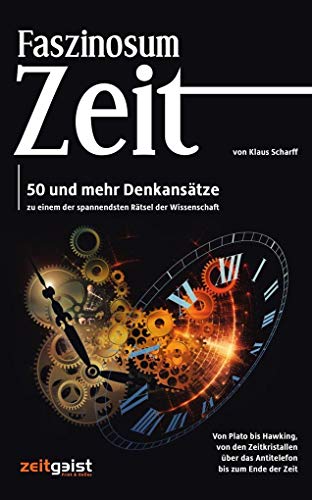 Faszinosum Zeit: 50 und mehr Denkansätze zu einem der spannendsten Rätsel der Wissenschaft von Zeitgeist Print & Online